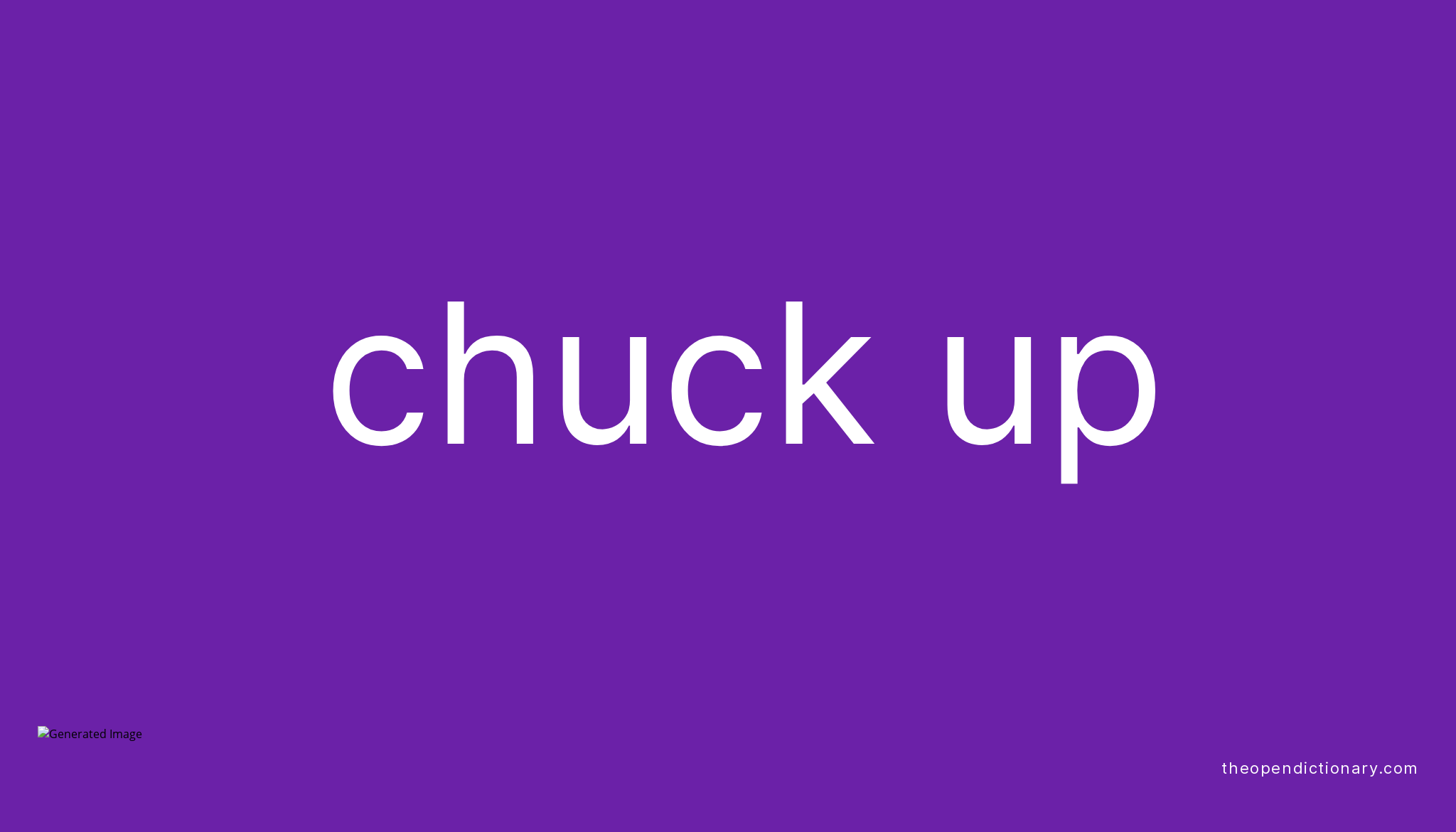 CHUCK UP Phrasal Verb CHUCK UP Definition, Meaning and Example